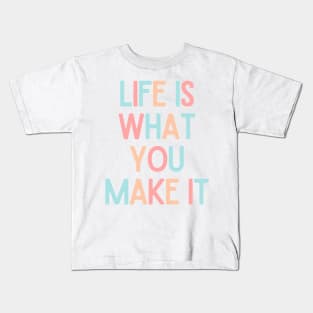 Life Is What You Make It - Positive Quotes Kids T-Shirt